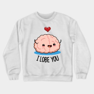 I Lobe You Cute Brain Pun. Crewneck Sweatshirt